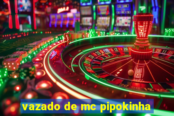 vazado de mc pipokinha