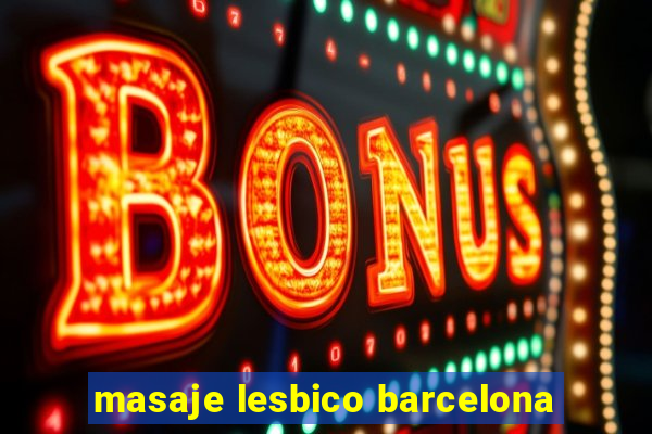 masaje lesbico barcelona