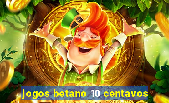 jogos betano 10 centavos