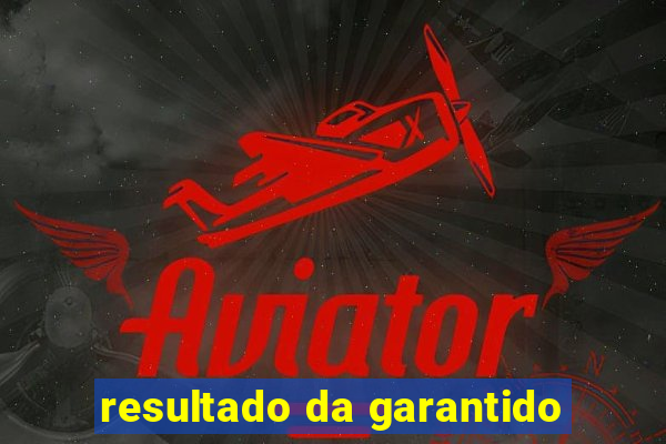 resultado da garantido