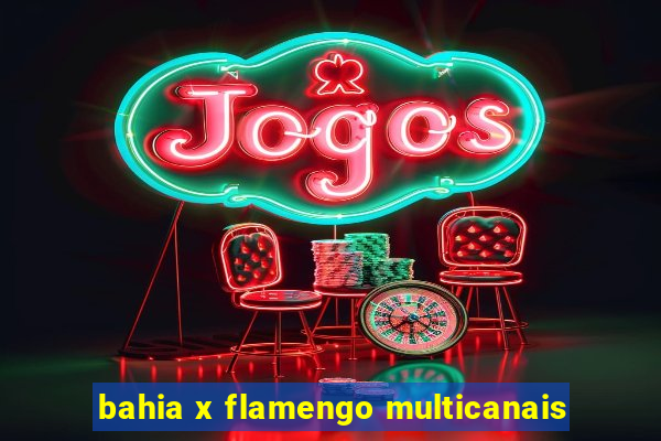 bahia x flamengo multicanais