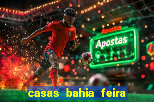 casas bahia feira de santana whatsapp