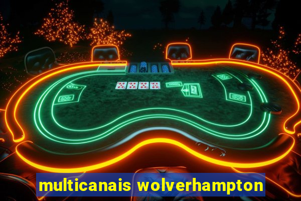 multicanais wolverhampton