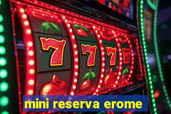mini reserva erome