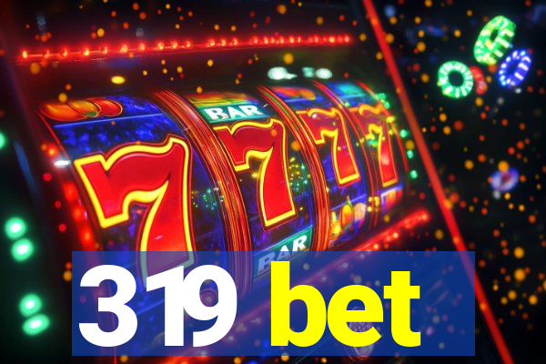 319 bet