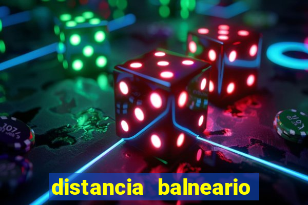 distancia balneario camboriu a beto carrero