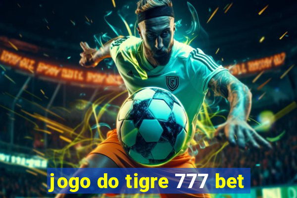 jogo do tigre 777 bet