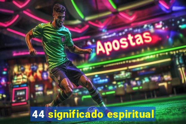 44 significado espiritual