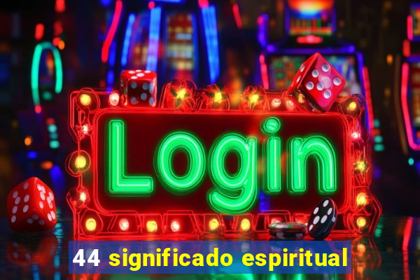 44 significado espiritual
