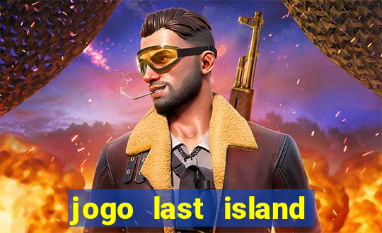 jogo last island of survival