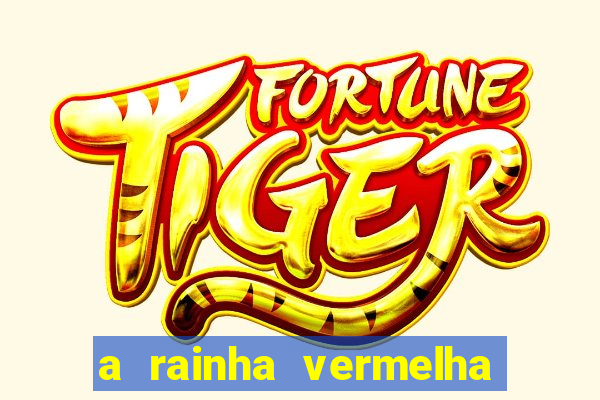 a rainha vermelha tem hot