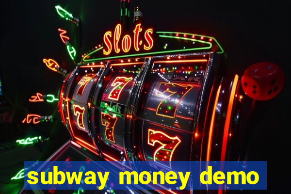 subway money demo