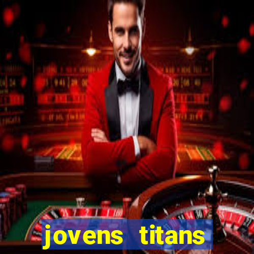 jovens titans cavando fortunas