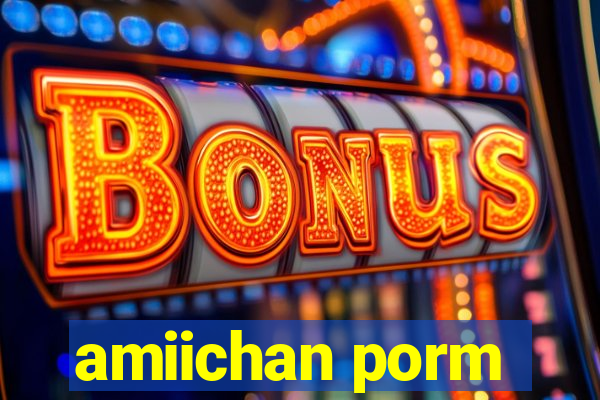 amiichan porm