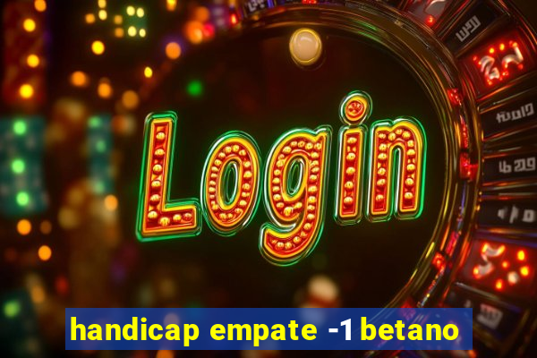 handicap empate -1 betano
