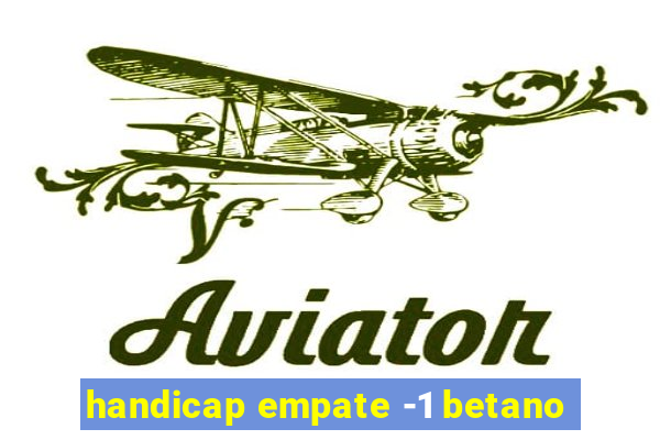 handicap empate -1 betano