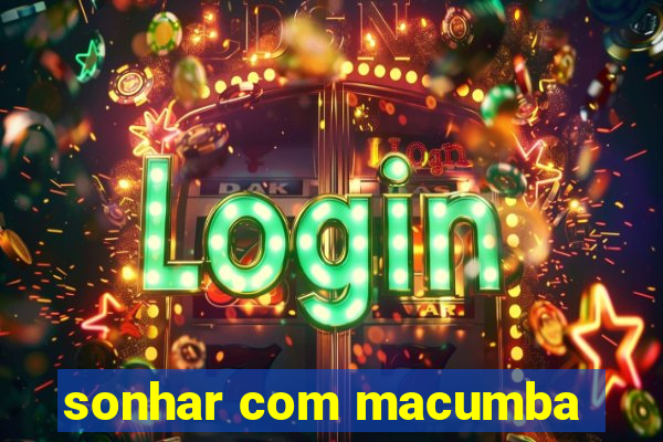 sonhar com macumba