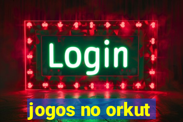 jogos no orkut