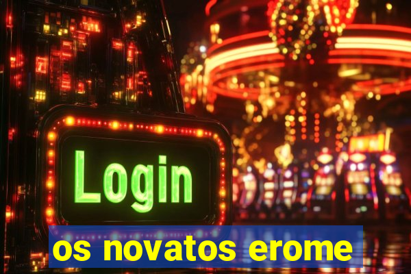 os novatos erome