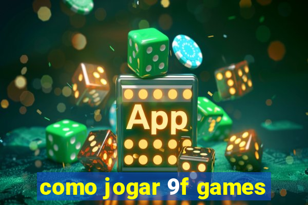 como jogar 9f games