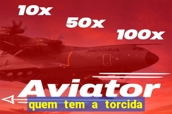 quem tem a torcida mais bonita do brasil