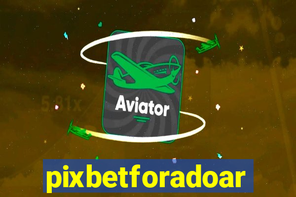 pixbetforadoar