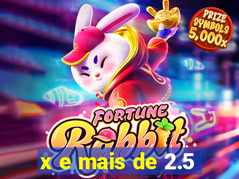 x e mais de 2.5