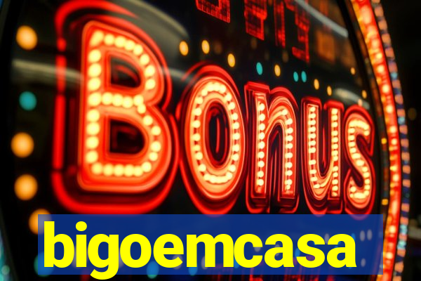 bigoemcasa