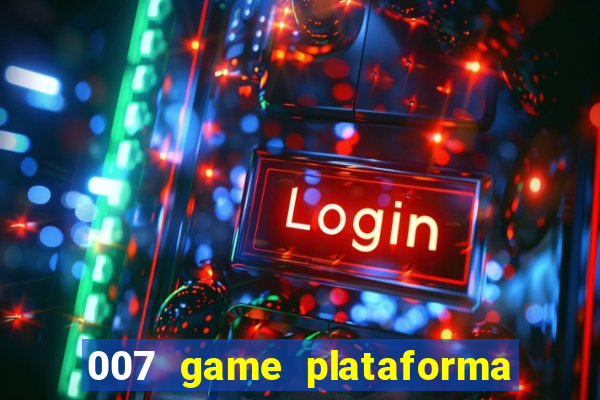 007 game plataforma paga mesmo