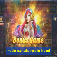 rede canais robin hood