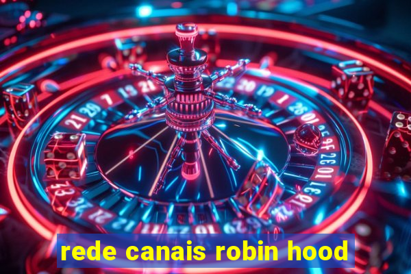 rede canais robin hood