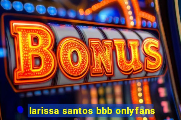 larissa santos bbb onlyfans