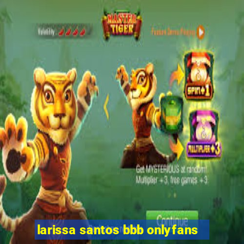 larissa santos bbb onlyfans