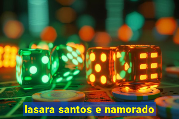 lasara santos e namorado