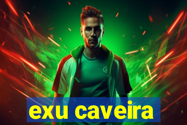 exu caveira