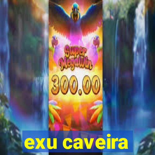 exu caveira