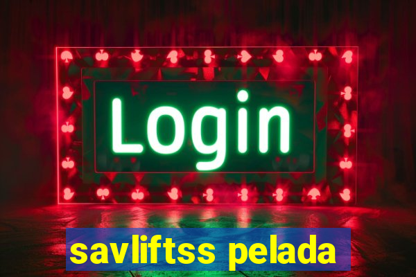 savliftss pelada