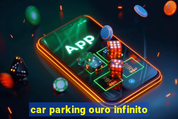 car parking ouro infinito