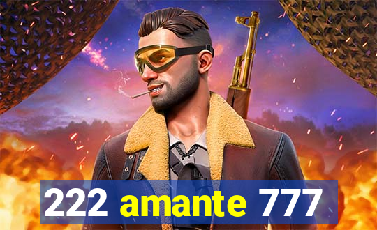 222 amante 777