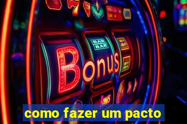 como fazer um pacto