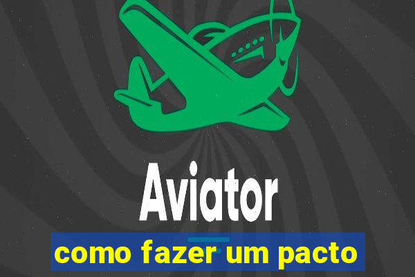 como fazer um pacto