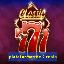 plataformas de 2 reais