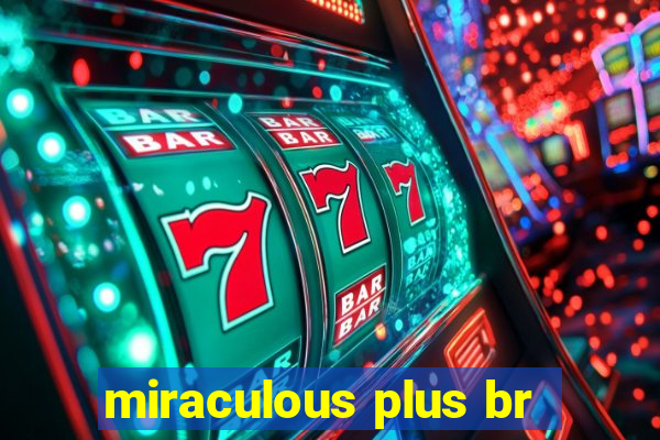 miraculous plus br