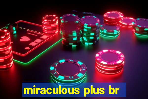 miraculous plus br
