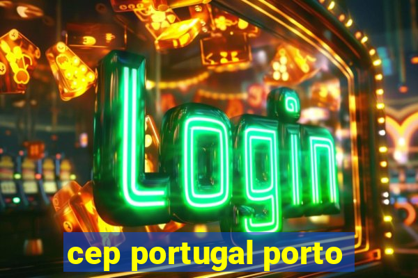 cep portugal porto
