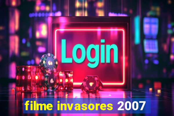 filme invasores 2007