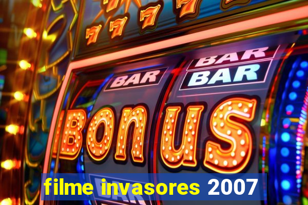 filme invasores 2007