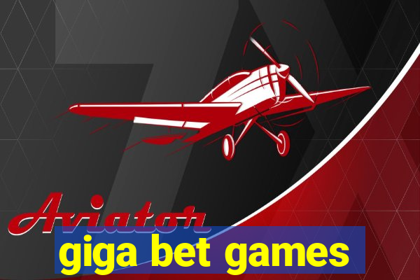 giga bet games