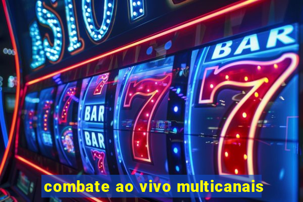 combate ao vivo multicanais