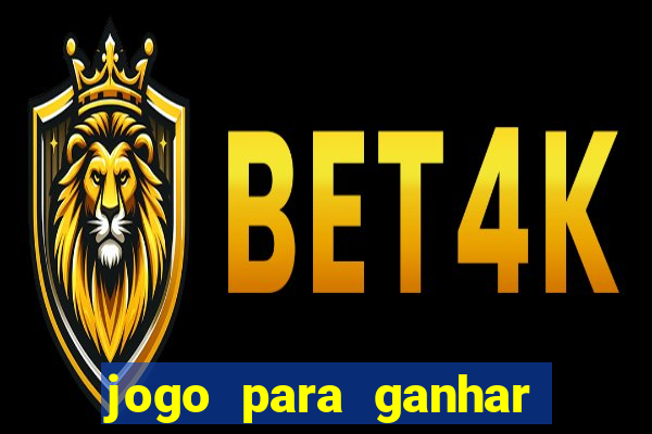 jogo para ganhar dinheiro gratis